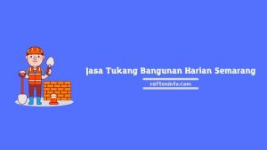 Daftar Jasa Tukang Bangunan Harian Semarang dan Harganya