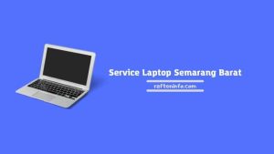 8 Tempat Service Laptop Semarang Barat Terbaik dan Terpercaya