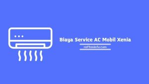 Berapa Biaya Service AC Mobil Xenia? Berikut Penjelasannya